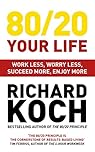 80/20 Your Life: Work Less, Worry Less, Succeed More, Enjoy More - Use The 80/20 Principle to invest and save money, improve relationships and become happier