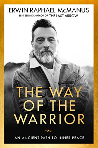The Way Of The Warrior An Ancient Path To Inner Peace Kindle Edition By Mcmanus Erwin Raphael Religion Spirituality Kindle Ebooks Amazon Com