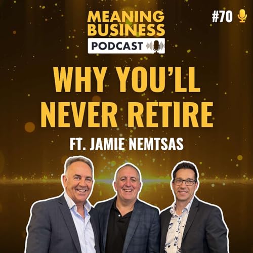 #70 - Why You'll Never Retire Ft. Jamie Nemtsas