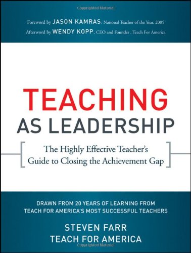 Teaching As Leadership: The Highly Effective Teacher's Guide to Closing the Achievement Gap