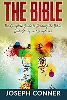 The Bible: The Complete Guide to Reading the Bible, Bible Study, and Scriptures 1523254750 Book Cover