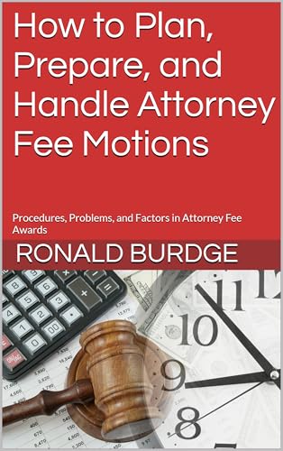 How to Plan, Prepare, and Handle Attorney Fee Motions: Procedures, Problems, and Factors in Attorney Fee Awards