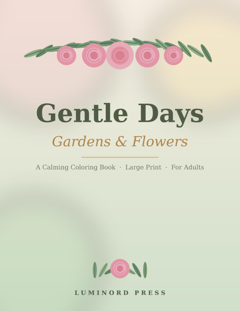 Gentle Days: Gardens & Flowers: Large Print, Simple Flower Designs for Adults with Dementia & Alzheimer's — A Calming Reminiscence Coloring Book