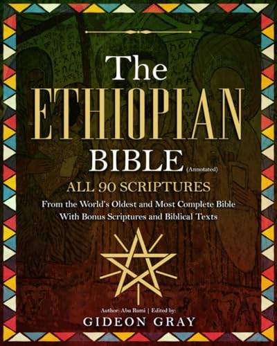 The Ethiopian Bible (Annotated): All 90 Scriptures From the World’s Oldest and Most Complete Bible With Bonus Scriptures and Biblical Texts