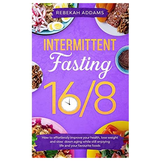Intermittent Fasting 16/8: How to Effortlessly Improve Health, Control Hunger, Lose Weight, and Slow Down Aging While Still Enjoying Life and Your Favorite Foods