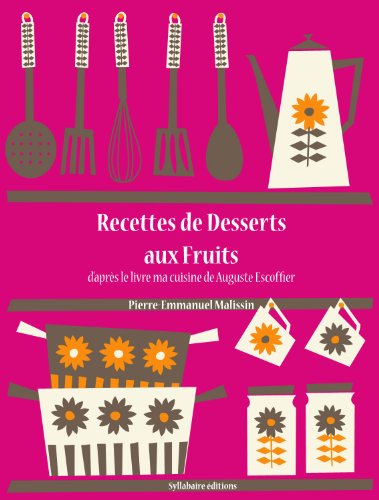 Télécharger Recettes de Desserts aux Fruits (Les recettes d'Auguste Escoffier t. 29) Gratuit