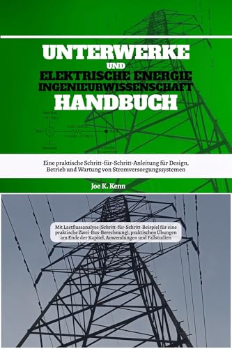 Unterwerke Und Elektrische Energie Ingenieurwissenschaft Handbuch: Eine praktische Schritt-für-Schritt-Anleitung für Design, Betrieb und Wartung von Stromversorgungssystemen