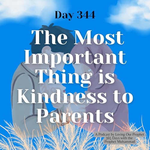 Day 344 - The Most Important Thing is Kindness to Parents