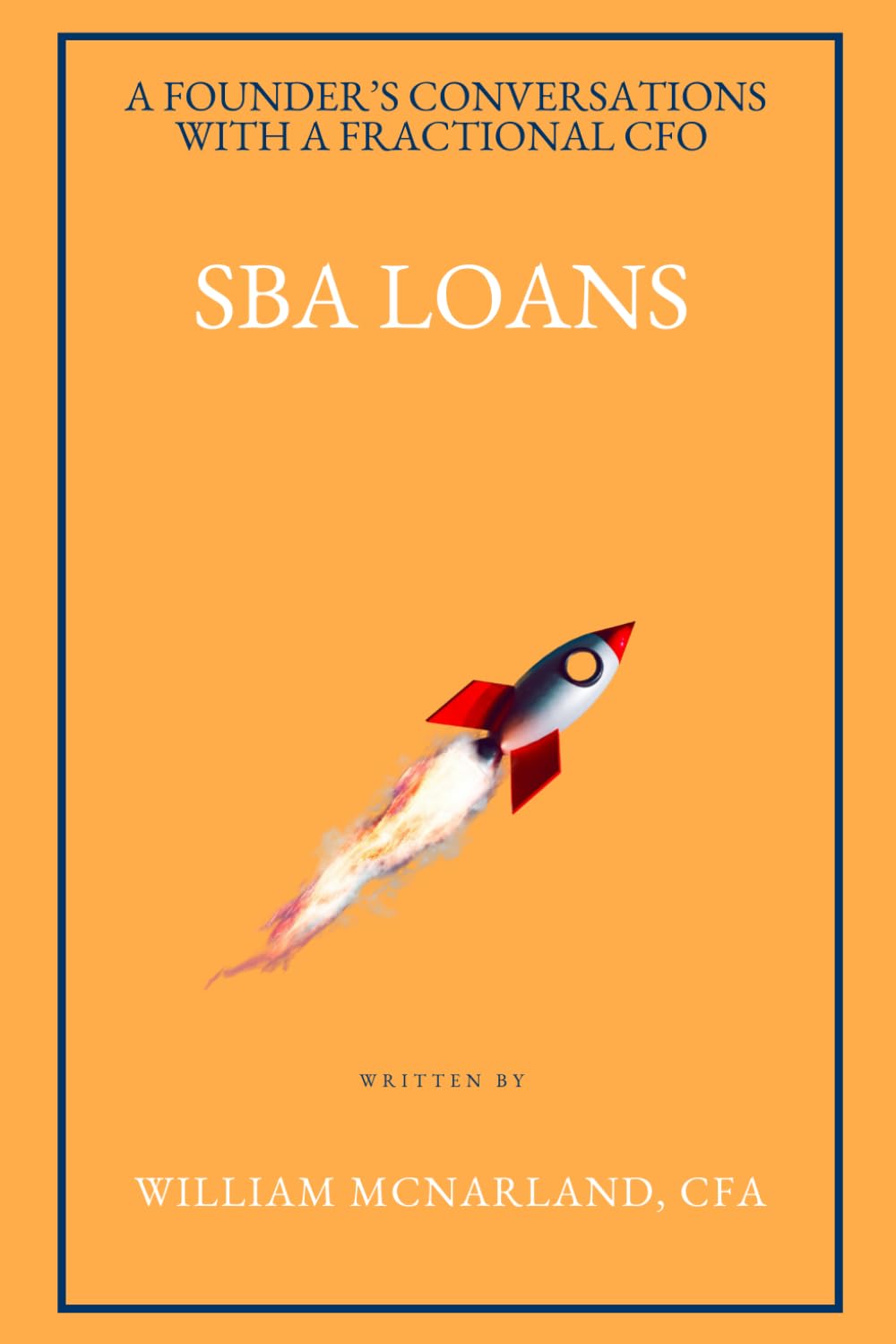 SBA Loans: What Every Founder Needs to Know About Getting Approved, Buying a Business, and Working with Lenders (A Founder’s Conversations with a Fractional CFO)