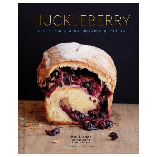 Huckleberry: Stories, Secrets, and Recipes From Our Kitchen (Baking Cookbook, Recipe Book for Cooks)