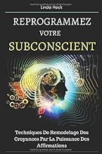 Download Reprogrammez Votre Subconscient: Techniques De Remodelage Des Croyances Par La Puissance Des Affirmations PDF