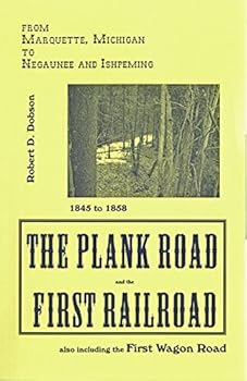Paperback The Plank Road and the First Railroad: From Marquette, Michigan, to Negaunee and Ishpeming Book