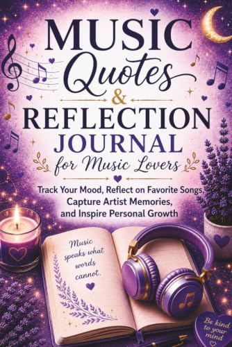 Music Quotes & Reflection Journal for Music Lovers: Track Your Mood, Reflect on Favorite Songs, Capture Artist Memories, and Inspire Personal Growth