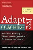 adaptive coaching: the art and practice of a client-centered approach to performance improvement (english edition)