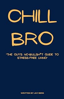 Chill Bro "The Guy’s No-Bullsh*t Guide to Stress-Free Living” (Bro Life Series)