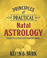Principles of Practical Natal Astrology 0986559601 Book Cover