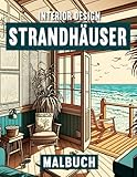 Interior Design Strandhäuser Malbuch für Erwachsene: Entfliehe dem Stress mit dem Innenarchitektur Strandhaus Ausmalbuch für Erwachsene - Markus Mangold 