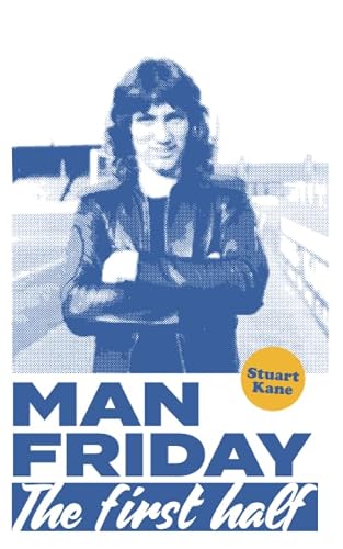 Man Friday: The First Half (The Life and Times of Robin Friday.)