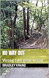 NO way OUT: Wrong turn gone wrong