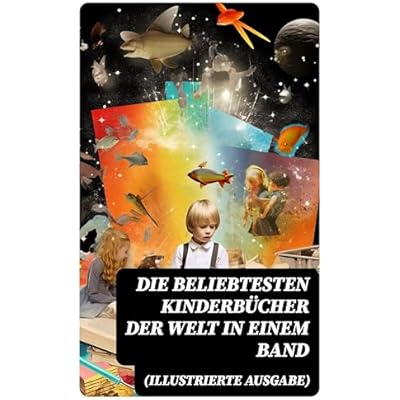 Die beliebtesten Kinderb&uuml;cher der Welt in einem Band (Illustrierte Ausgabe)