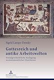 Gottesreich und antike Arbeitswelten: Sozialgeschichtliche Auslegung neutestamentlicher Gleichnisse