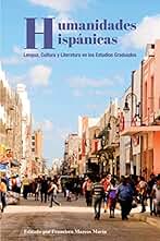 Humanidades Hispánicas: Lengua, Cultura y Literatura en los Estudios Graduados
