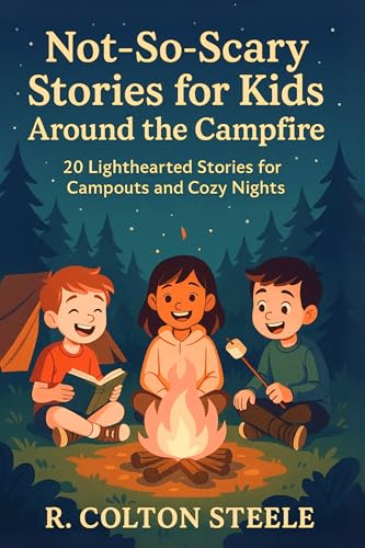 Not-So-Scary Stories for Kids Around the Campfire: 20 Lighthearted Stories for Campouts and Cozy Nights (Wherever We Go Stories)