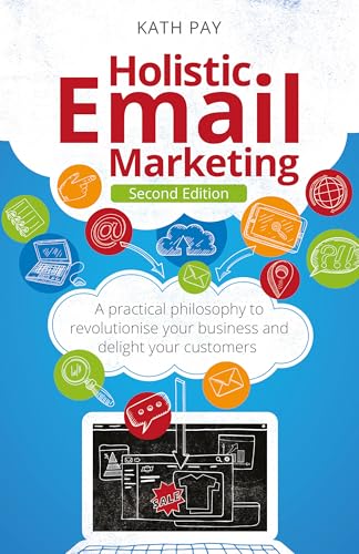 Holistic Email Marketing: A practical philosophy to revolutionise...