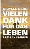 Vielen Dank für das Leben: Roman - Sibylle Berg