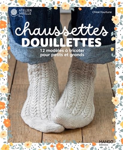 Chaussettes douillettes: 12 modèles à tricoter pour petits et grands