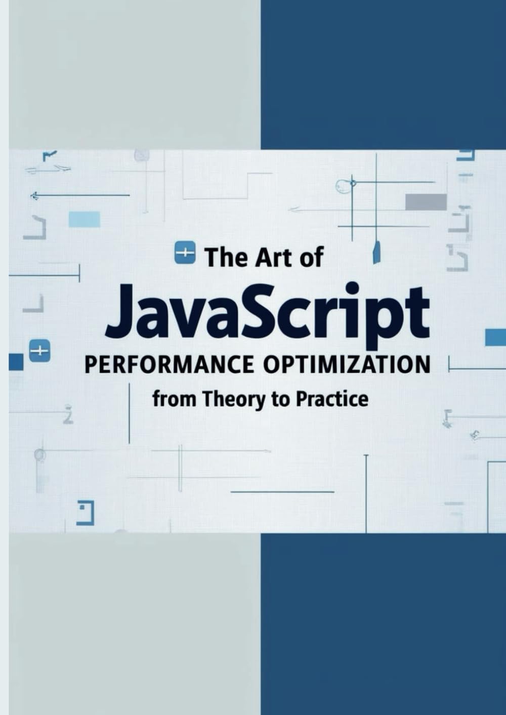 The Art of JavaScript Performance Optimization: From Theory to Practice: Mastering Advanced Techniques for Building Fast and Scalable Web Applications