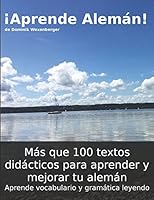 ¡Aprende Alemán! Más que 100 textos didácticos para aprender y mejorar tu alemán: Aprende vocabulario y gramática leyendo 1519051786 Book Cover
