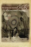 The Book On Painting Hides: A Plains Indian Tradition 1475161158 Book Cover
