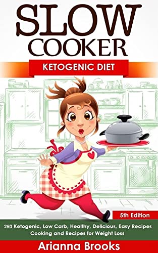 Slow Cooker: Ketogenic Diet: 250 Ketogenic, Low Carb, Healthy, Delicious,