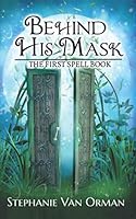 Behind His Mask: The First Spell Book B08DBYPSBQ Book Cover