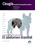 El abdomen craneal. Cirugía en la clínica de pequeños animales. La cirugía en imágenes, paso a paso