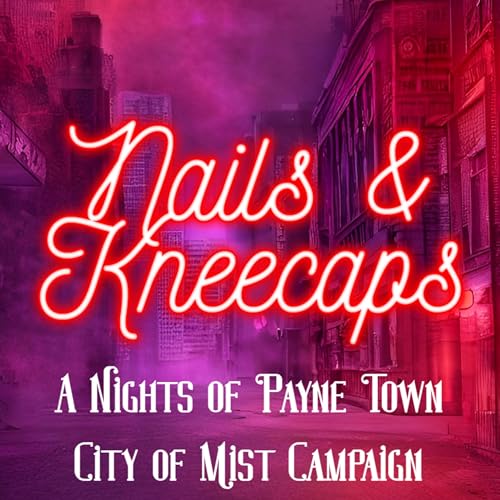 Couverture de Nails & Kneecaps: A Nights of Payne Town City of Mist Campaign