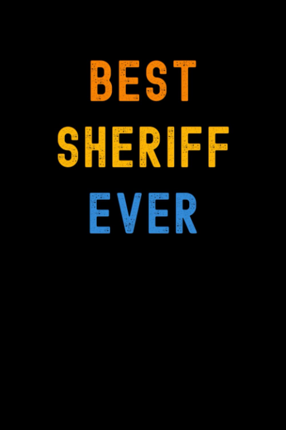 Best Sheriff Ever: Lined Journal Notebook, Cute Appreciation Notebook, Best Gift For Sheriff , 6x9 Inches With 120 Pages