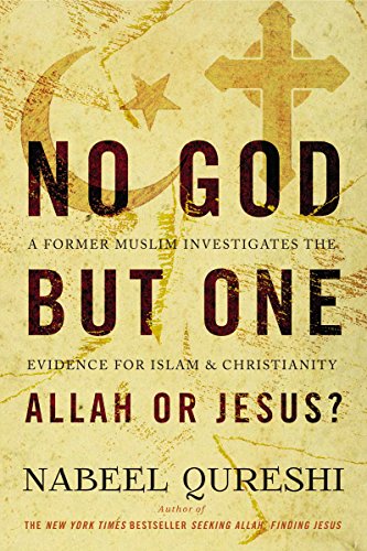 No God but One: Investigating the Evidence for Islam and Christianity - A Former Muslim's Perspective