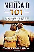 Medicaid 101: The Ultimate Guide to NJ Medicaid Services, Planning and Secrets 1986030946 Book Cover