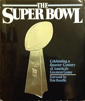 Hardcover THE SUPER BOWL: Celebrating a Quarter-Century of America's Greatest Game Book