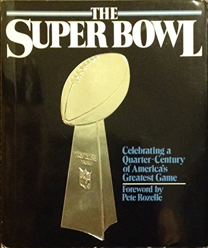 THE SUPER BOWL: Celebrating a Quarter-Century of America's Greatest Game