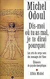 Dis-moi où tu as mal, je te dirai pourquoi: Les cris du corps sont des messages de l'âme (Pratique