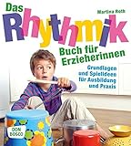 Das Rhythmikbuch für Erzieherinnen - Grundlagen und Spielideen für Ausbildung und Praxis Das Rhythmikbuch für Erzieherinnen - Grundlagen und Spielideen für Ausbildung und Praxis