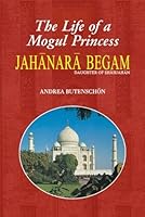 The Life of a Mogul Princess Jahanara Begum 969351582X Book Cover