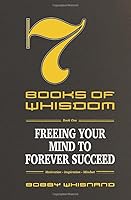 7 Books of Whisdom - Book 1 : Freeing Your Mind to Forever Succeed 1734067608 Book Cover