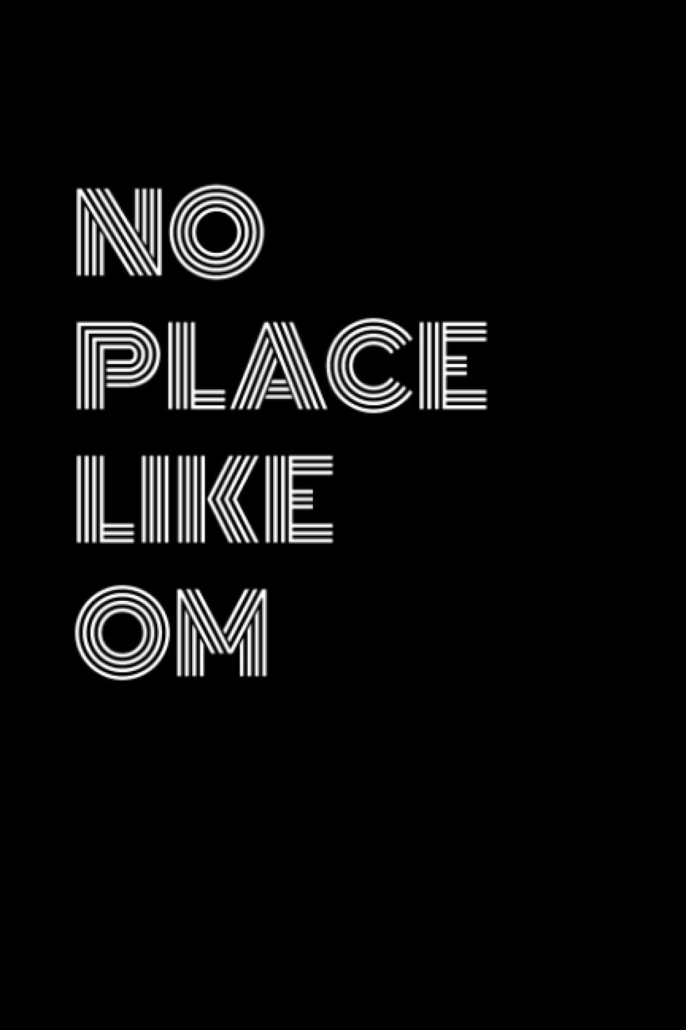 NO PLACE LIKE OM Journal & Notebook: 6x9" journal/notebook with 120 lined pages