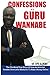 Confessions Of A Guru-Wannabe: The Shocking True Story Of An Attorney Who Lost $100,000 Online As An Internet Newbie Before Achieving Breakthrough And ... Secrets He Learnt Can Help You Succeed Too!