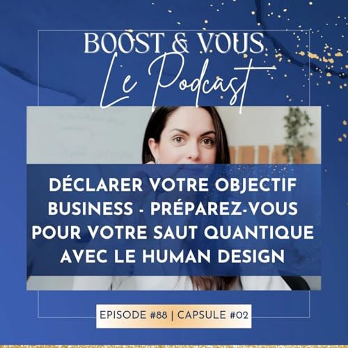 『#88 - Déclarer Votre Objectif business : Préparez-Vous Pour Votre Saut Quantique avec le Human design』のカバーアート