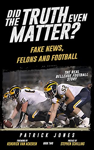 Did The Truth Even Matter Book Two: Fake News, Felons and Football (Did The Truth Even Matter Series 2)